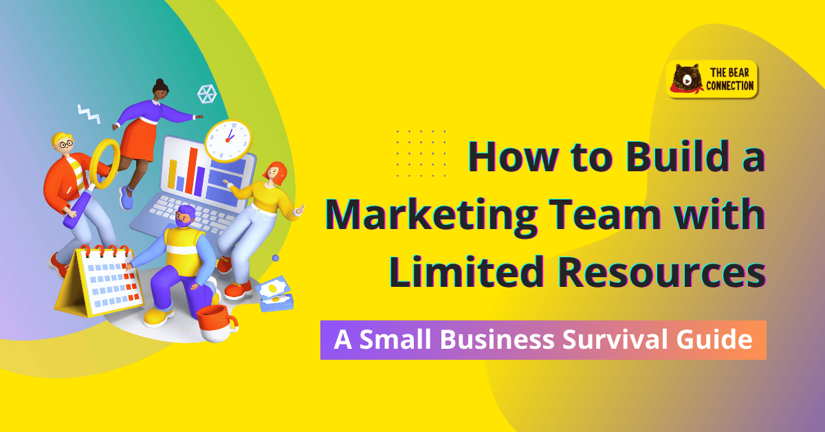 How to Build a Marketing Team with Limited Resources